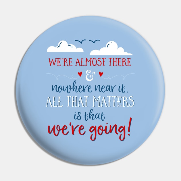 We're almost there and nowhere near it. All that matters is that we're going. Pin by Stars Hollow Mercantile