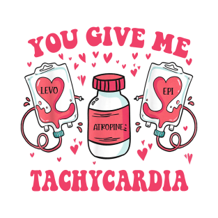 You Give Me Tachycardia - A Valentine's Day Tribute to CRNAs, PACU, and ICU Nurses T-Shirt