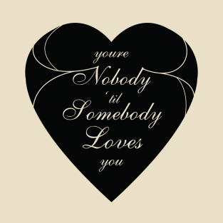 You're Nobody Til Somebody Loves You / Dean Martin T-Shirt