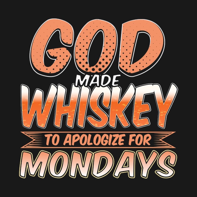 Whiskey Gift, Whiskey Lover, God Made Whiskey To Appoligize For Mondays by jmgoutdoors