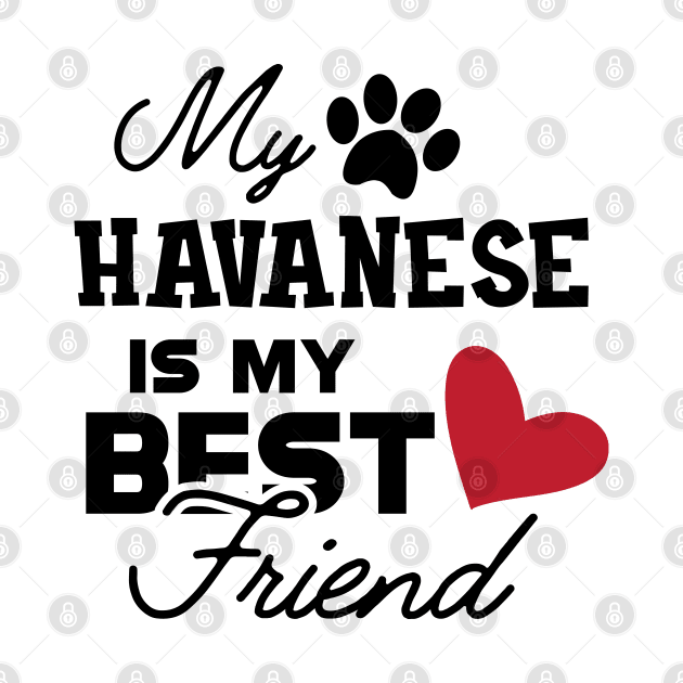 Havanese Dog - My havanese is my best friend by KC Happy Shop