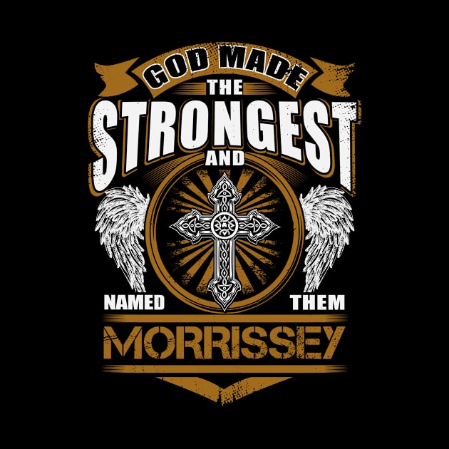 Morrissey Name T Shirt - God Found Strongest And Named Them Morrissey Gift Item by reelingduvet