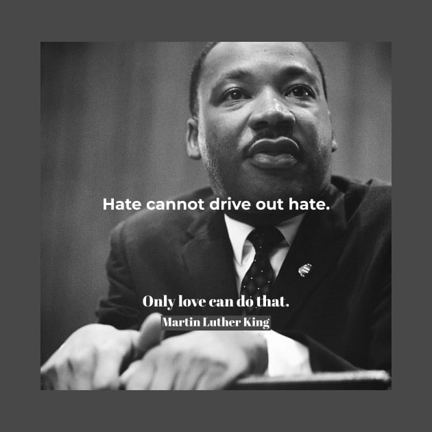 Martin Luther King “Only love can do that” by DenzLLC