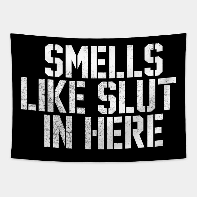 offensive adult humor Smells Like Slut In Here Tapestry by ellabeattie