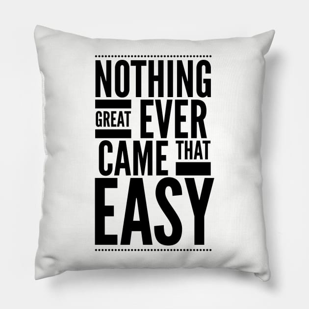 Nothing great ever came that easy Pillow by wamtees