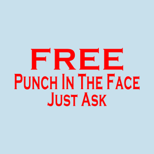 Free Punch In the Face Just Ask T-Shirt