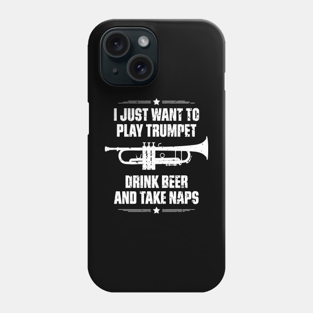 I Just Want To Play Trumpet Drink Beer And Take Naps Funny Quote Distressed Phone Case by udesign