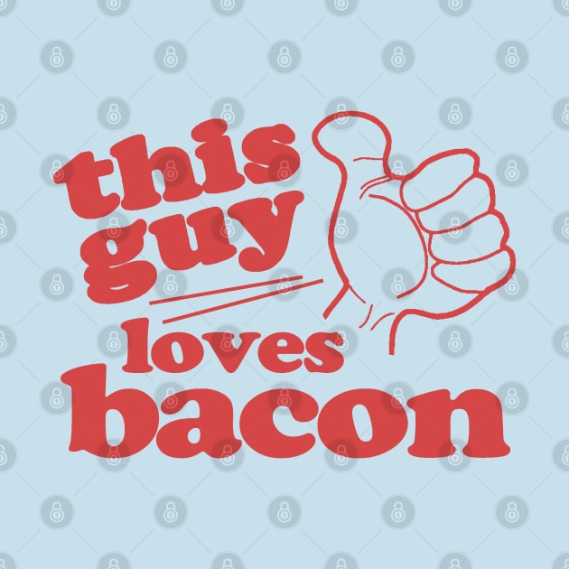 This Guy Loves Bacon by Etopix