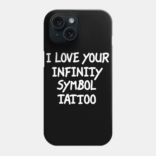 I Love Your Infinity Symbol Tattoo Phone Case