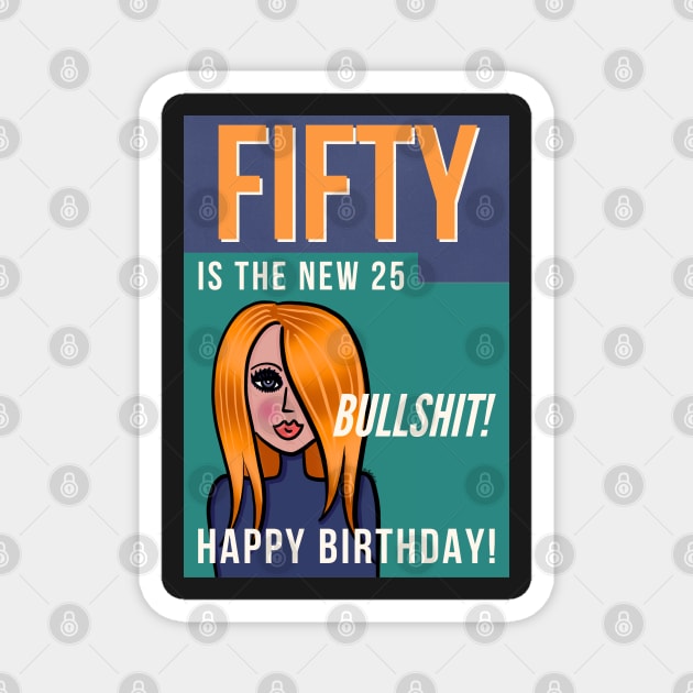 Fifty is the new 25 Happy Birthday! Magnet by loeye