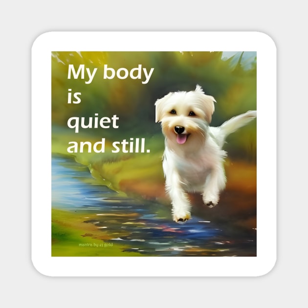 My body is quiet and still  with very cute happy little dog running Magnet by Dok's Mug Store