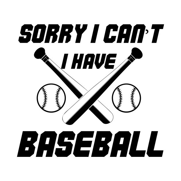 Funny Design Saying, Sorry  I Can't. I Have Baseball, Baseball Passion by Allesbouad