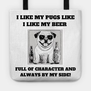 I like my pugs like I like my beer – full of character and always by my side Tote