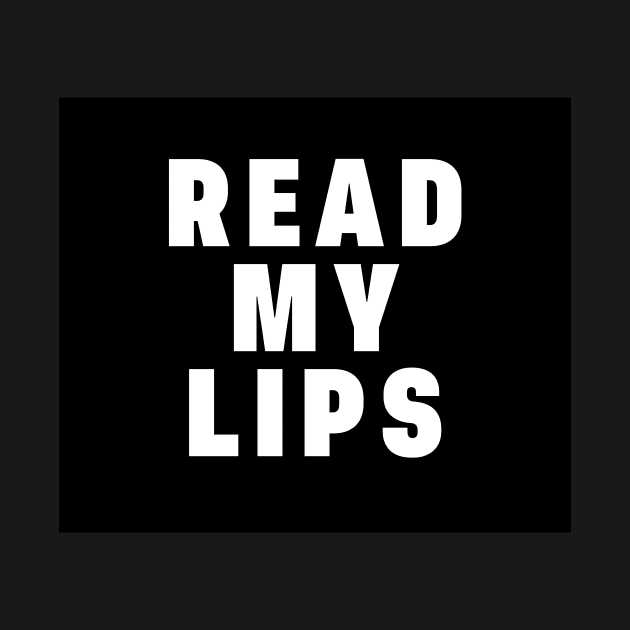 Read My Lips Funny Black White Saying Quote by gillys