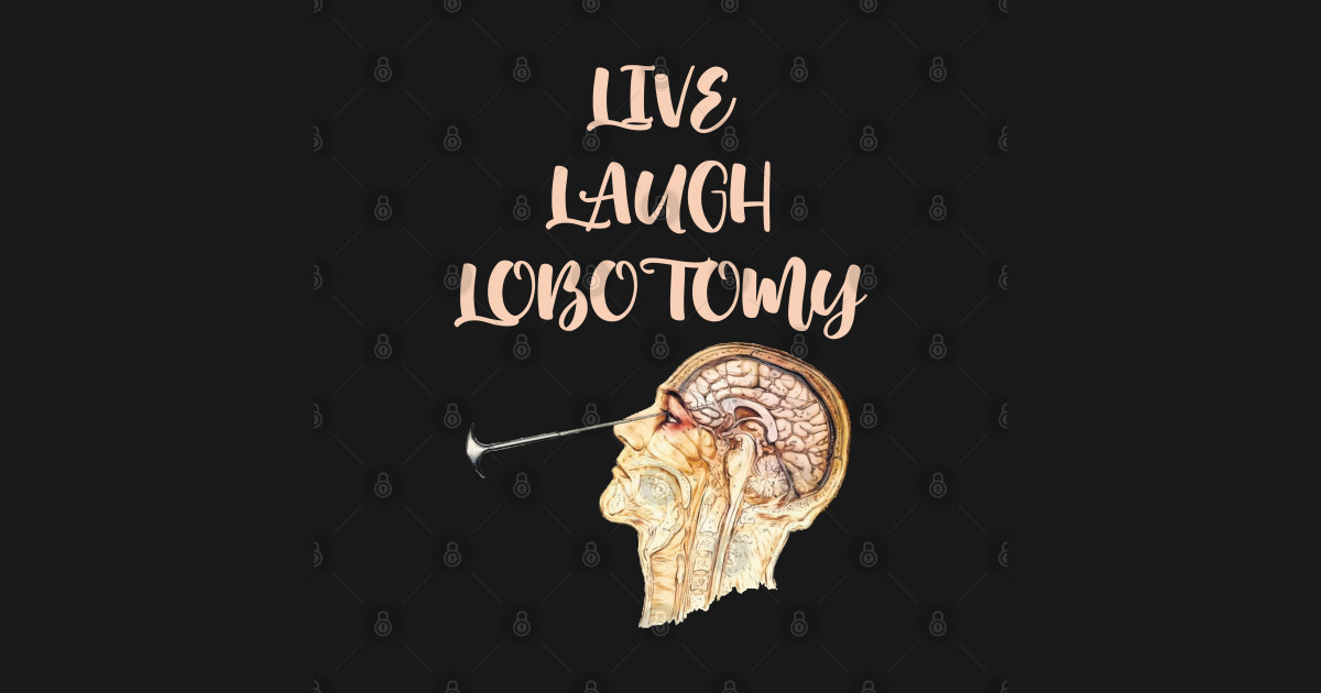 Live Laugh Lobotomy Lobotomy Funny Posters And Art Prints TeePublic   22099155 0 