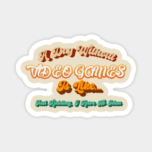 Funny Gamer A Day Without Video Games Gaming Lovers Magnet
