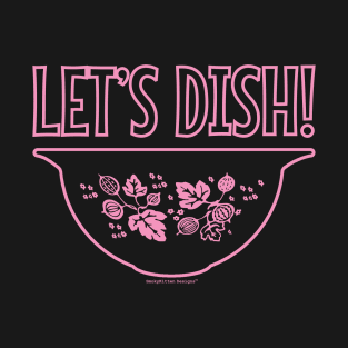 Let's Dish - Vintage Pyrex Bowl - Gooseberry Pink T-Shirt