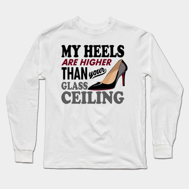 My Heels Are Higher Than Your Glass Ceiling
