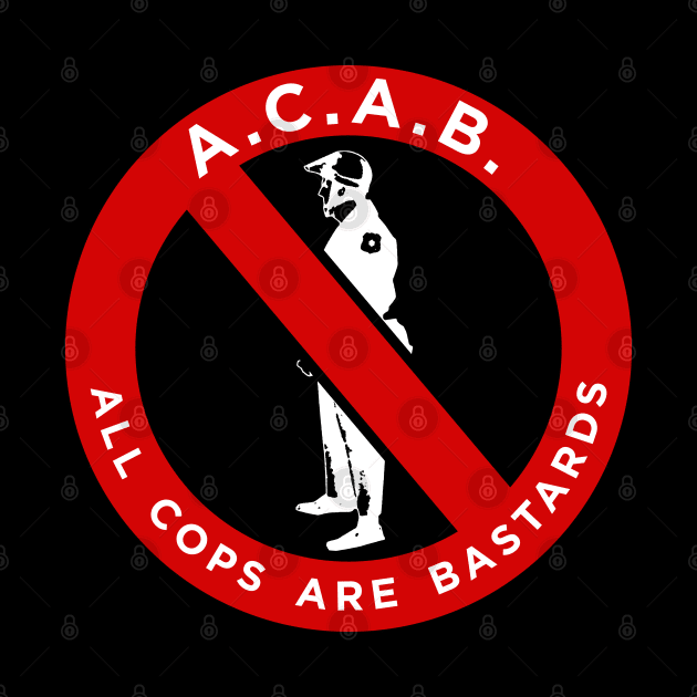 ACAB - ALL COPS ARE BASTARDS by LaBearDod