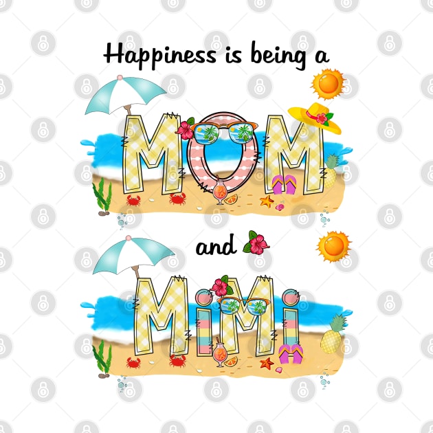 Happiness Is Being A Mom And Mimi Summer Beach Happy Mother's by KIMIKA