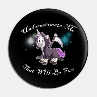 Grim Reaper Unicorn "Underestimate Me" Pin