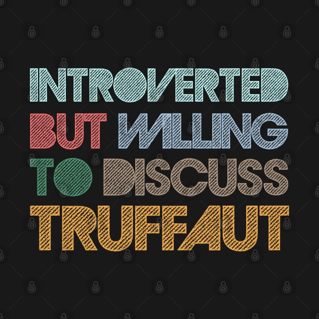 Introverted But Willing To Discuss Truffaut by DankFutura