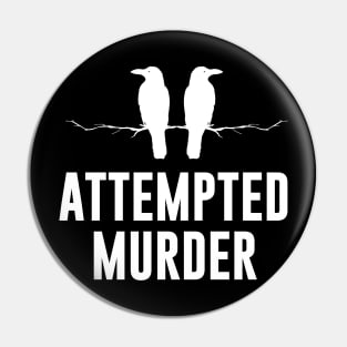 Attempted murder Pin