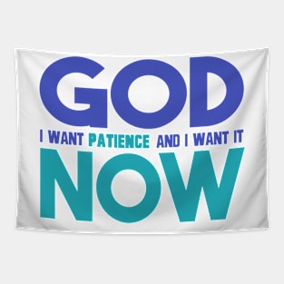 God I Want Patience and I Want it Now Tapestry