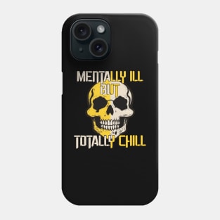 MENTALLY ILL BUT TOTALLY CHIL Phone Case