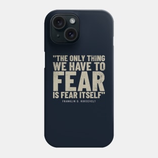 Franklin D. Roosevelt Inspirational Quote - WWII Phone Case