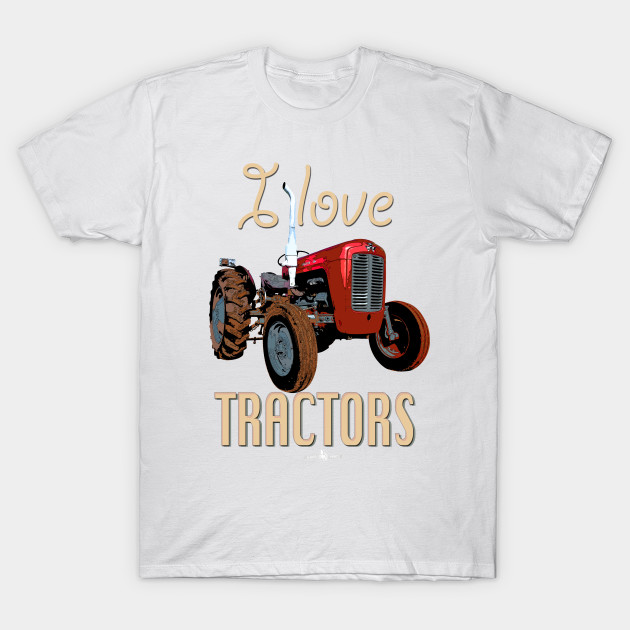 I Love Tractors Massey Ferguson Tractors T Shirt Teepublic Uk
