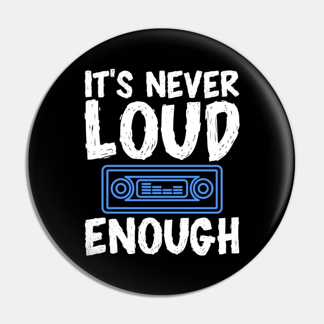 It's Never Loud Enough Pin by maxcode