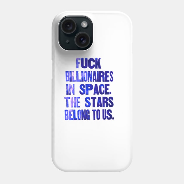 Forget billionaires in space. The Stars belong to us. Phone Case by Stubbs Letterpress