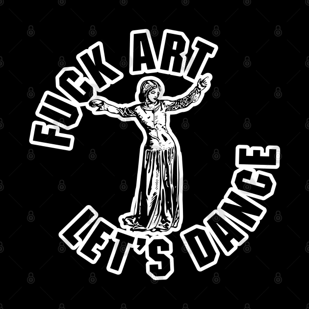 Fuck Art, Let's Dance by GritFX