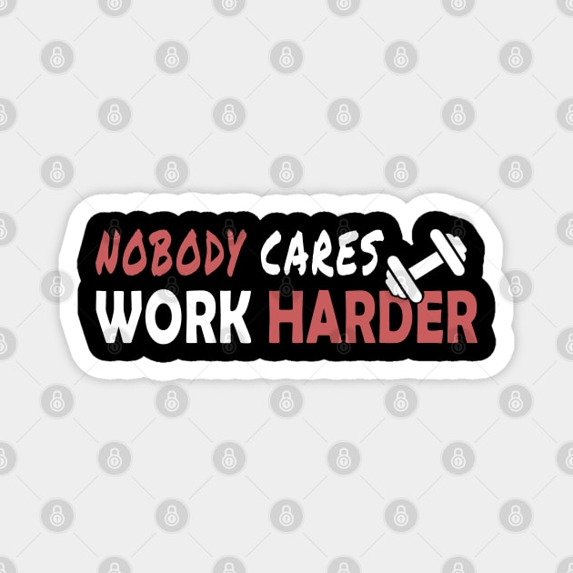 Nobody cares work harder funny gift Magnet by salah_698