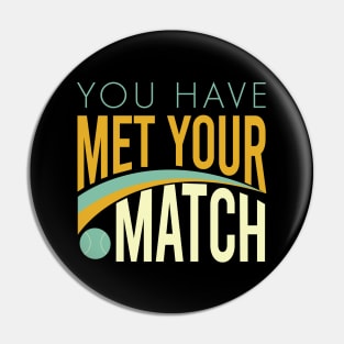 You Have Met Your Match Pin