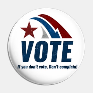 If you Dont VOTE Dont Complain Pin