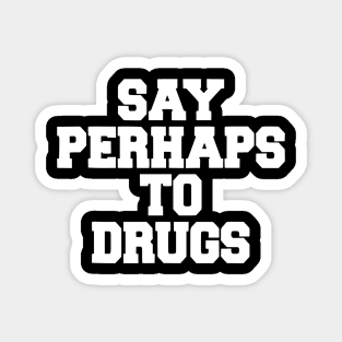 Say perhaps to drugs camiseta Magnet