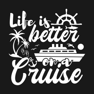 Life is better on a cruise summer vacation T-Shirt
