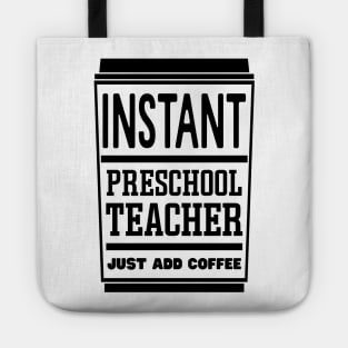 Instant preschool teacher, just add coffee Tote