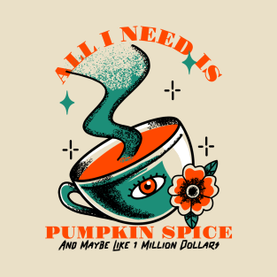 All I Need Is Pumpkin Spice T-Shirt