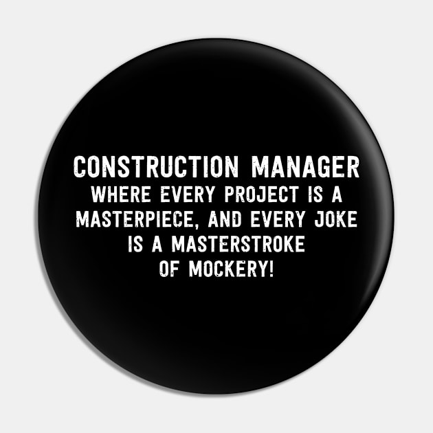 Construction Manager Where Every Project is a Masterpiece Pin by trendynoize