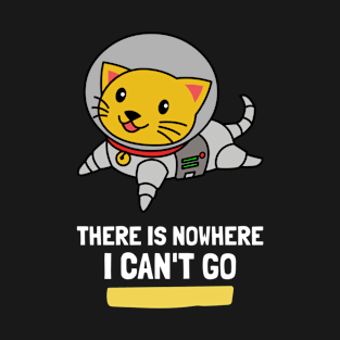 Funny There Is Nowhere I Can't Go Space Cat Design T-Shirt