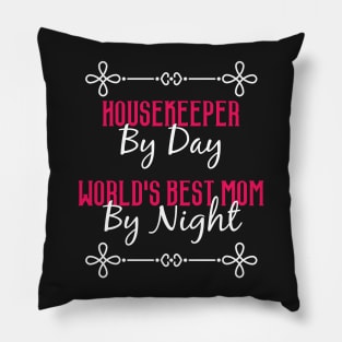 Housekeeper By Day Worlds Best Mom By Night T-Shirt Pillow