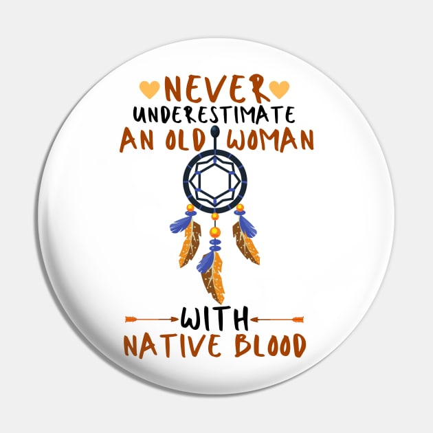 Never Underestimate An Old Woman With Native Blood Pin by JustBeSatisfied