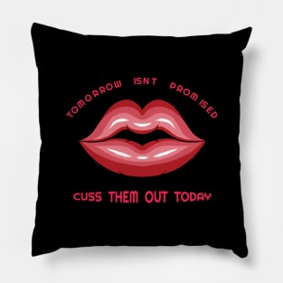 Tomorrow isn't promised, Cuss them out today design Pillow