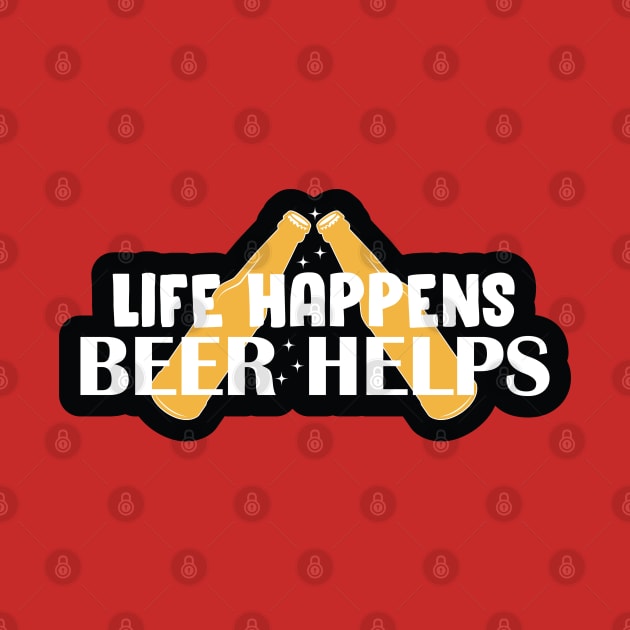 Life Happens, Beer Helps by kindacoolbutnotreally