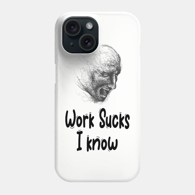 Work Sucks I know Phone Case by Little Painters