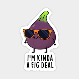 I'm Kinda A Fig Deal Funny Fruit Pun Magnet