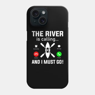 The River Is Calling And I Must Row Phone Case